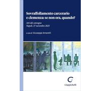 Libri Sovraffollamento Carcerario E Clemenza: Se Non Ora, Quando? Atti Del Convegno (Napoli, 27 Novembre 2025)