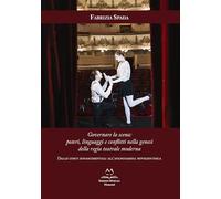Libri Spada Fabrizia - Governare La Scena: Poteri, Linguaggi E Conflitti Nella Genesi Della Regia Teatrale Moderna. Dalle Corti Rinascimentali All'avanguard