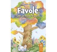 Libri Spavone Gennaro - Favole Per Un Mondo Di Pace. Cinque Anni Tra La Durezza Della Vita E La Leggerezza Della Gioventu