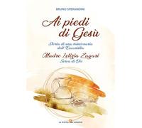 Libri Sperandini Bruno - Ai Piedi Di Gesu. Storia Di Una Missionaria Dell'eucaristia