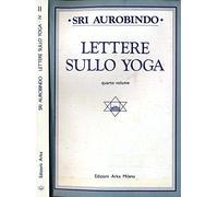 Libri Sri Aurobindo - Lettere Sullo Yoga - Vol. 4