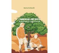 Libri Stefanelli Mattia - L' Abbraccio Che Resta. Un'amicizia Nata Tra Le Pagine Di Una Vita
