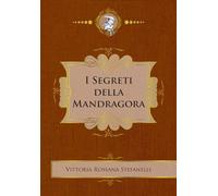 Libri Stefanelli Vittoria Rossana - I Segreti Della Mandragora