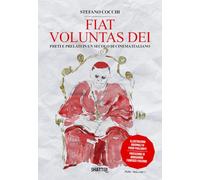 Libri Stefano Cocchi - Fiat Voluntas Dei. Preti E Prelato In Un Secolo Di Cinema Italiano