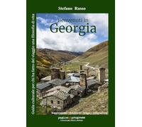 Libri Stefano Russo - Benvenuti In Georgia. Guida Culturale Per Chi Ha Fatto Del Viaggio Una Filosofia Di Vita. Con Segnalibro