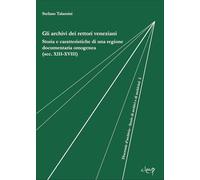 Libri Stefano Talamini - Gli Archivi Dei Rettori Veneziani. Storia E Caratteristiche Di Una Regione Documentaria Omogenea (Sec. XIII-XVIII)