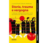 Libri Storia, Trauma E Vergogna. Il Dialogo Intergenerazionale Come Strumento Per Affrontare Il Passato