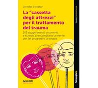 Libri Sweeton Jennifer - La Cassetta Degli Attrezzi Per Il Trattamento Del Trauma. 165 Suggerimenti, Strumenti E Schede Che Cambiano La Mente Per Far Progre