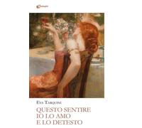 Libri Tarquini Eva - Questo Sentire Io Lo Amo E Lo Detesto