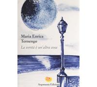 Libri Ternengo Maria Enrica - La Verita E Un'altra Cosa