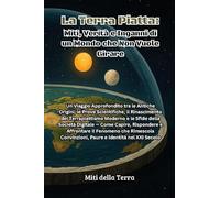 Libri Terra Piatta: Miti, Verita E Inganni Di Un Mondo Che Non Vuole Girare (La)
