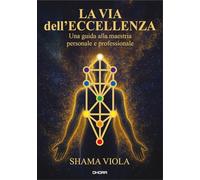 Libri Terraluna Manuela - La Via Dell'eccellenza. Una Guida Alla Maestria Personale E Professionale. Ediz. Italiana E Inglese