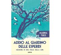 Libri Terzi Marina - Addio Al Giardino Delle Esperidi. Memorie Di Una Figlia Della Lupa