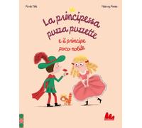 Libri Tibi Marie - La Principessa Puzza Puzzette E Il Principe Poco Nobile. Ediz. A Colori