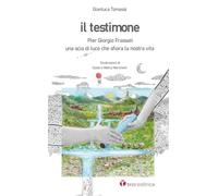 Libri Tomassi Gianluca - Il Testimone. Pier Giorgio Frassati. Una Scia Di Luce Che Sfiora La Nostra Vita