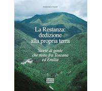 Libri Tome Francesco - La Restanza: Dedizione Alla Propria Terra. Storie Di Gente Che Resta Fra Toscana Ed Emilia