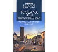 Libri Toscana. I Borghi. Volterra, San Miniato, Camaiore, Pietrasanta, Forte Dei Marmi. Da Pisa A Lucca A Massa Carrara Quarantacinque Meraviglie Da Scoprir