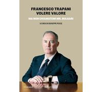 Libri Trapani Francesco - Volere Valore. Ma Non Chiamatemi Mr. Bulgari