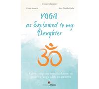 LIbri UK/US Cesare Maramici / Amach Lissia / Kafie Ana Giselle - Yoga As Explained To My Daughter. Everything You Need To Know To Practice Yoga With Awareness