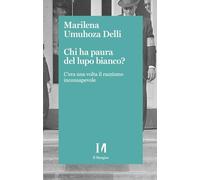 Libri Umuhoza Delli Marilena - Chi Ha Paura Del Lupo Bianco? C'era Una Volta Il Razzismo Consapevole