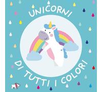 Libri Unicorni Di Tutti I Colori. Ediz. A Colori
