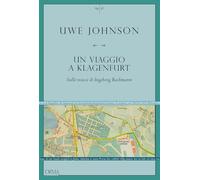 Libri Uwe Johnson - Un Viaggio A Klagenfurt. Sulle Tracce Di Ingeborg Bachmann
