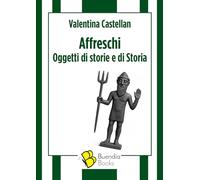 Libri Valentina Castellan - Affreschi. Oggetti Di Storie E Di Storia