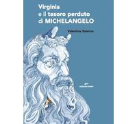 Libri Valentina Salerno - Virginia E Il Tesoro Perduto Di Michelangelo