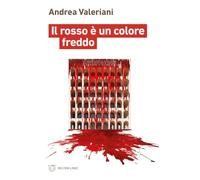Libri Valeriani Andrea - Il Rosso E Un Colore Freddo