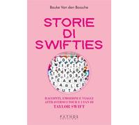 Libri Van den Bossche Bauke - Storie Di Swifties. Racconti, Emozioni E Viaggi Attraverso I Tour E I Fan Di Taylor Swift