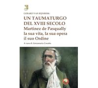 Libri Van Rijnberk Gerard - Un Taumaturgo Del XVIII Secolo. Martinez De Pasqually La Sua Vita, La Sua Opera, Il Suo Ordine