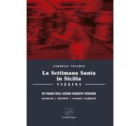 Libri Vecchio Carmelo - La Settimana Santa In Sicilia. Vizzini. Un Viaggio Negli Scenari Narrativi Verghiani. Memoria, Identita, Scenari, Verghiani
