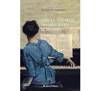 Libri Vernamonti Stefano - Con Le Tue Mani Ho Misurato Il Mondo