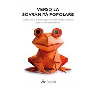 Libri Verso La Sovranita Popolare. Dodici Anni Di Critiche E Proposte Del Partito Umanista Per La Democrazia Reale