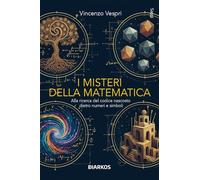 Libri Vespri Vincenzo - I Misteri Della Matematica. Alla Ricerca Del Codice Nascosto Dietro Numeri E Simboli