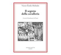 Libri Victor-Emile Michelet - Il Segreto Della Cavalleria