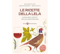Libri Villani Elia / Pacinotti Sergio / Agutti Erika - Le Ricette Della Lela. Cucina Degli Affetti Tra Cultura E Memoria
