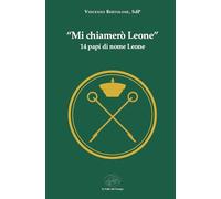 Libri Vincenzo Bertolone - Mi Chiamero Leone. 14 Papi Di Nome Leone
