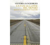 Libri Vittoria Sangiorgio - Un Taxi Alla Fine Del Mondo