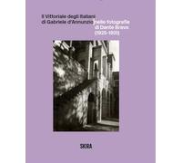 Libri Vittoriale Degli Italiani Di Gabriele D'annunzio Nelle Fotografie Di Dante Bravo (1925-1931). Ediz. Illustrata (Il)