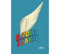 Libri Volo E L'arte. Atti Dei Convegni Di Studi (Il)