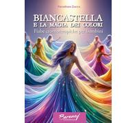 Libri Wanda Scuderi - Biancastella E La Magia Dei Colori. Fiabe Cromoterapiche Per Bambini. Ediz. Multilingue