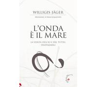 Libri Willigis J?ger - L' Onda E Il Mare. La Verita Dell'io E Del Tutto, Inseparabili
