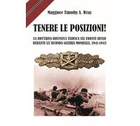 Libri Wray Timothy A. - Tenere Le Posizioni! La Dottrina Difensiva Tedesca Sul Fronte Russo Durante La Seconda Guerra Mondiale, 1941-1943