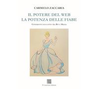 Libri Zaccaria Carmelo - Il Potere Del Web. La Potenza Delle Fiabe. Confronto Educativo Tra Bit E Magia
