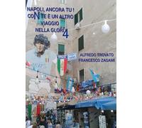 Libri Zagami Francesco / Trovato Alfredo - Napoli, Ancora Tu! Con Te E' Un Altro Viaggio Nella Glori4
