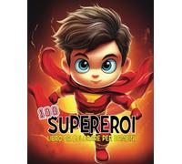 Libro 100 Supereroi da colorare per bambini: disegni dei migliori supereroi da colorare, il regalo perfetto per bambino età +4