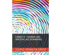 LIBRO 3 - DONDE NO NACEN LAS SOMBRAS (CRÓNICAS DE UN CIELO QUE NO ERA NUESTRO)