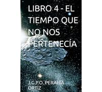 LIBRO 4 - EL TIEMPO QUE NO NOS PERTENECÍA (CRÓNICAS DE UN CIELO QUE NO ERA NUESTRO)