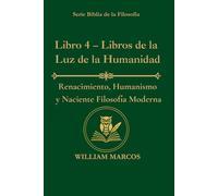 Libro 4 - Libros de la Luz de la Humanidad: Renacimiento, humanismo y filosofía moderna naciente (Los Caminos del Espíritu y la Razón)